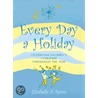 Every Day a Holiday by Elizabeth Raum