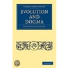 Evolution And Dogma by John Augustine Zahm