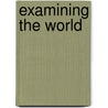 Examining The World door Onbekend