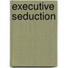 Executive Seduction door Kristi Gold