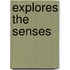 Explores the Senses