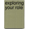 Exploring Your Role door Mary Renck Jalongo