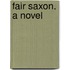 Fair Saxon. a Novel