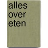 Alles over eten by E. Govers