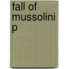 Fall Of Mussolini P by Philip Morgan
