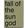 Fall of the Sun God by Henye Meyer