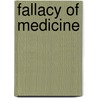 Fallacy Of Medicine by Hattie May Baker