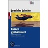 Falsch globalisiert by Joachim Jahnke