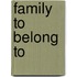 Family to Belong to