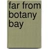 Far From Botany Bay door Rosa Jordan