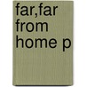 Far,far From Home P by Tally Simpson