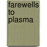 Farewells To Plasma by Natasza Goerke