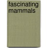 Fascinating Mammals door Richard H. Yahner
