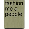 Fashion Me A People door Maria Harris