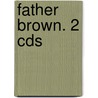 Father Brown. 2 Cds by Gilbert Keith Chesterton