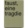 Faust, Eine Tragdie by Von Johann Wolfgang Goethe