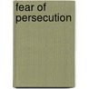 Fear of Persecution door Rev James White