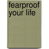 Fearproof Your Life door Joseph Bailey