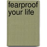 Fearproof Your Life by Joseph Bailey