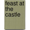 Feast At The Castle by Anna Claybourne