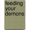 Feeding Your Demons door Tsultrim Allione