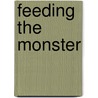 Feeding the Monster door Seth Mnookin