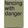 Fencing with Danger by Vorce-Tish Helene