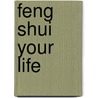 Feng Shui Your Life door Jayme Barrett