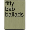 Fifty  Bab  Ballads by William S. Gilbert