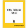 Fifty Famous Fables door Lida Brown McMurry