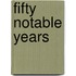 Fifty Notable Years