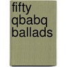 Fifty Qbabq Ballads door William S. Gilbert