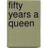 Fifty Years A Queen door Katherine Hodges