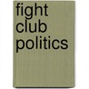 Fight Club Politics by Juliet Eilperin