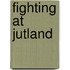 Fighting At Jutland