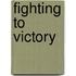 Fighting To Victory