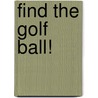Find the Golf Ball! by Sean Keogh