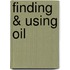 Finding & Using Oil