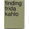 Finding Frida Kahlo door Stephen Jaycox