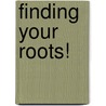 Finding Your Roots! by Unknown