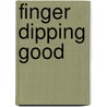 Finger Dipping Good by O. Ozzie Osborne