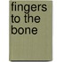 Fingers To The Bone