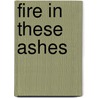 Fire In These Ashes door Sister Joan D. Chittister