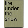 Fire Under The Snow by Tsering Shakya