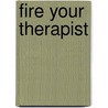 Fire Your Therapist by Joe Siegler