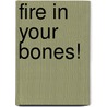 Fire in Your Bones! by E. Glenn Wagner