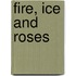 Fire, Ice and Roses