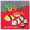 First Book of Sushi by Amy Wilson Sanger