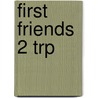 First Friends 2 Trp door Onbekend