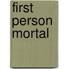First Person Mortal by Sara Thiermann
